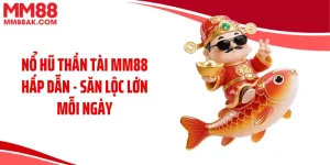 Nổ Hũ Thần Tài MM88 Hấp Dẫn - Săn Lộc Lớn Mỗi Ngày